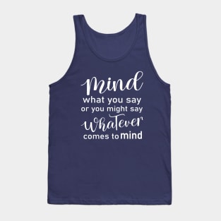 Mind what you say or you might say whatever comes to mind, Wise Mind Tank Top